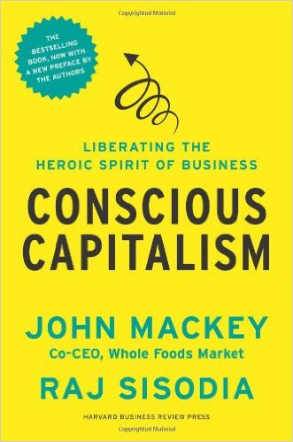 El capitalismo consciente, con un nuevo prefacio de los autores: Liberar el espíritu heroico de las empresas