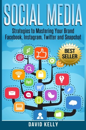 Redes sociales: Estrategias para dominar su marca: Facebook, Instagram, Twitter y Snapchat